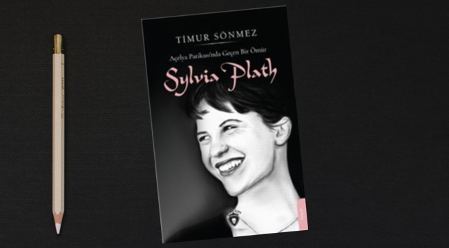"Açelya Patikası'nda Geçen Bir Ömür–Sylvia Plath"