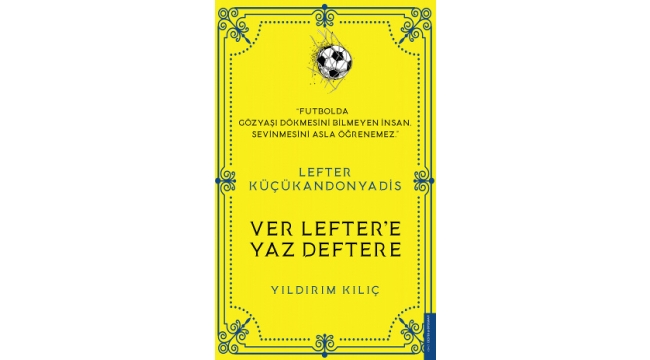 Bir efsanenin hayatı: Ver Lefter'e yaz deftere