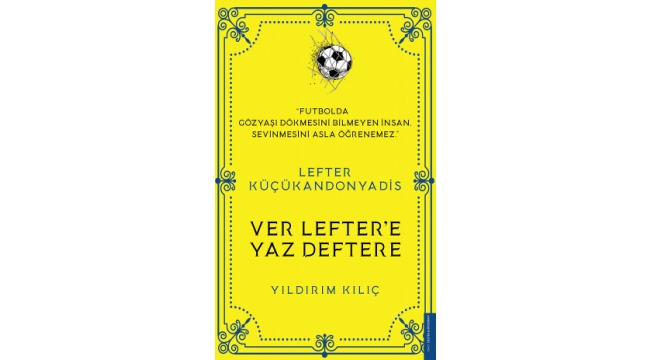 Bir efsanenin hayatı: Ver Lefter'e yaz deftere  