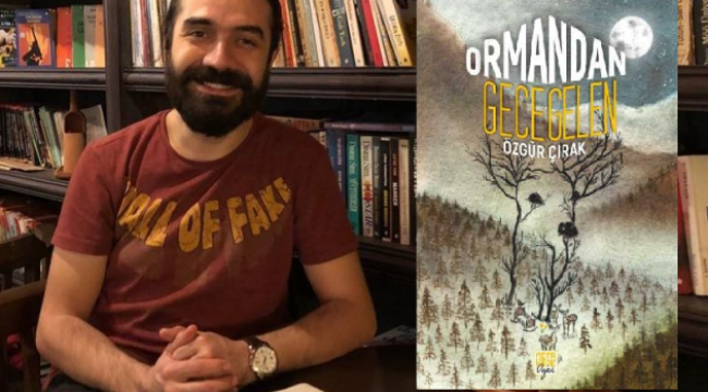 Özgür Çırak'tan yeni öykü kitabı: "Ormandan Gece Gelen"