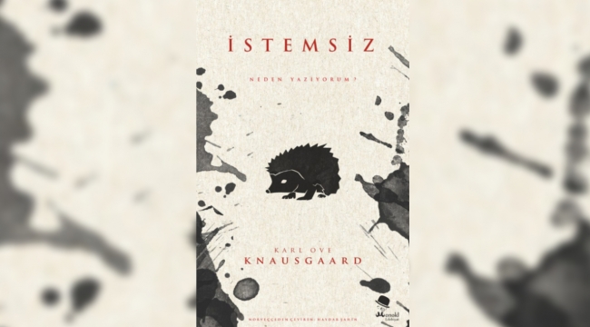 Knausgaard'tan yazmanın incelikleri: İstemsiz