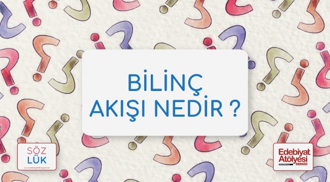 Bilinç akışı nedir?