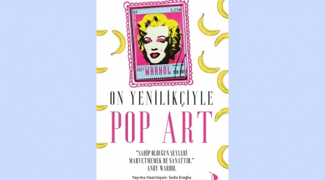 Sanat tarihinin en merak edilen akımlarından Pop Art'a dair merak ettikleriniz bu kitapta 