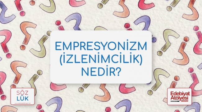 Empresyonizm (izlenimcilik) nedir?