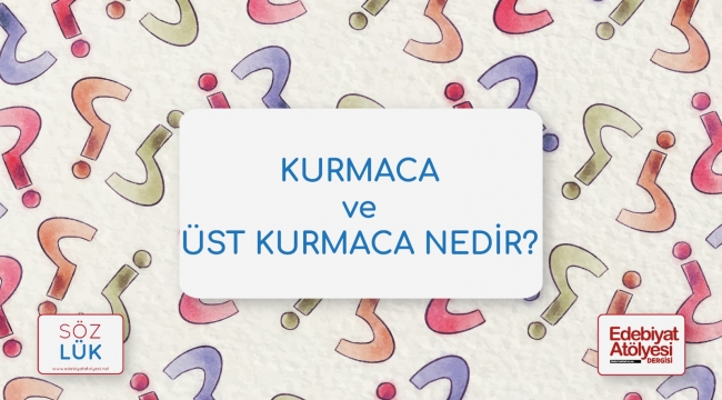 Kurmaca ve Üstkurmaca nedir?