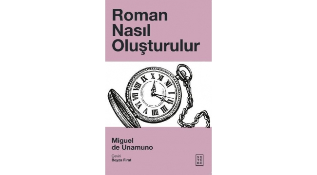 Roman nasıl oluşturulur?.. Yanıtı Usta Edebiyatçı Unamuno veriyor