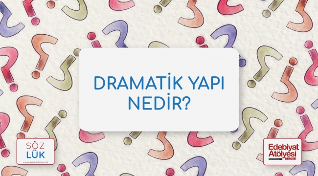 SÖZLÜK/Senaryoda dramatik yapı nedir?