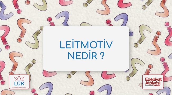 Edebiyatta leitmotiv nedir?