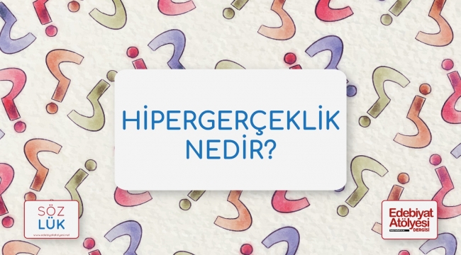 Edebiyatta hipergerçeklik nedir?