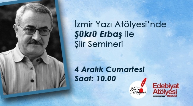 Şükrü Erbaş'tan İzmir Yazı Atölyesi'nde yüz yüze şiir semineri 