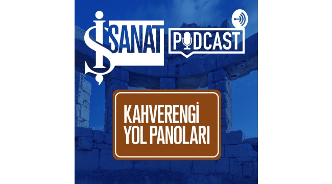 İş Sanat'tan podcast serisi "Kahverengi Yol Panoları"