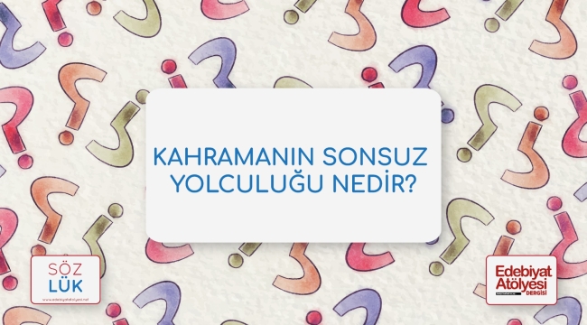 Kahramanın sonsuz yolculuğu nedir?