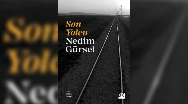 Nedim Gürsel 'Son Yolcu'yla okurlarının karşısında