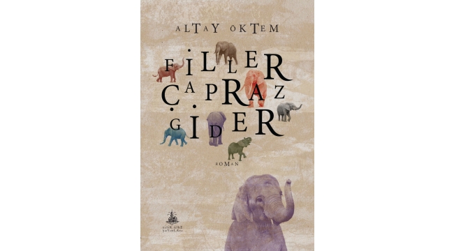 Şair-Yazar Altay Öktem'in Filler Çapraz Gider romanının yeni basımı geliyor 