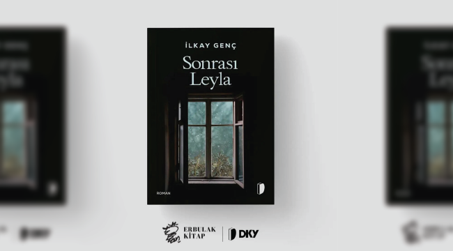 Bir arayış romanı "Sonrası Leyla"