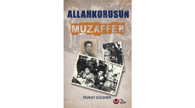 Murat Gülener'in "Allah Korusu Muzaffer" kitabı çıktı 