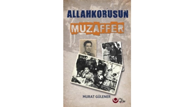 Murat Gülener'in "Allah Korusu Muzaffer" kitabı çıktı